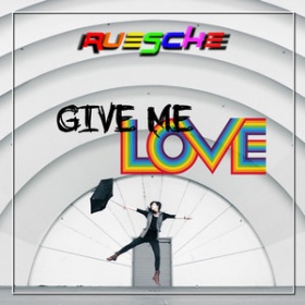 RUESCHE - GIVE ME LOVE